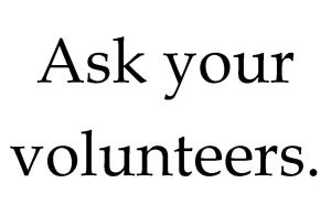 ask your volunteers